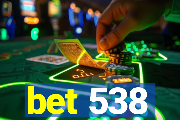 bet 538